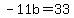 -11b+=+33