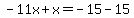 -11x%2Bx=-15-15