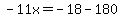 -11x=-18-180