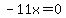 -11x=0