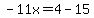 -11x=4-15