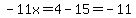 -11x=4-15=-11