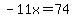 -11x=74