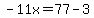 -11x=77-3