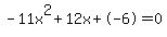 -11x%5E2%2B12x%2B-6+=+0