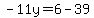 -11y=6-39