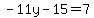-11y-15=7