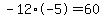 -12%2A-5=60