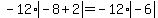 -12%2Aabs%28-8%2B2%29=-12%2Aabs%28-6%29