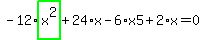 -12%2Ahighlight_green%28+x%5E2+%29%2B24%2Ax-6%2Ax5%2B2%2Ax=0