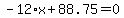 -12%2Ax%2B88.75=0