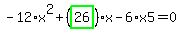 -12%2Ax%5E2%2B%28highlight_green%28+26+%29%29%2Ax-6%2Ax5=0