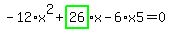 -12%2Ax%5E2%2Bhighlight_green%28+26+%29%2Ax-6%2Ax5=0