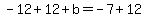 -12%2B12%2Bb=-7%2B12