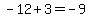 -12%2B3+=+-9