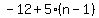 -12%2B5%28n-1%29