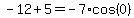-12%2B5=-7%2Acos%280%29