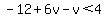 -12%2B6v-v%3C4