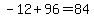 -12%2B96=84