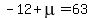 -12%2Bmu=63