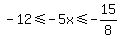 -12%3C=-5x%3C=-15%2F8