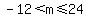 -12%3C+m%3C=24