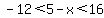 -12%3C5-x%3C16