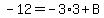 -12=-3%2A3%2BB