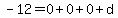 -12=0%2B0%2B0%2Bd