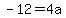 -12=4a