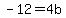 -12=4b