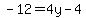 -12=4y-4