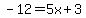-12=5x%2B3