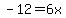 -12=6x++