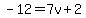 -12=7v%2B2