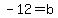 -12=b
