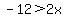 -12%3E+2x