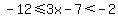 -12+%3C=+3x-7+%3C+-2