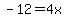 -12+=+4x