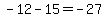-12-15=-27