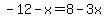 -12-x=8-3x