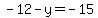 -12-y=-15