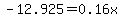 -12.925+=+0.16x