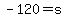 -120=s