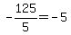 -125%2F5=-5