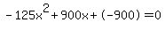 -125x%5E2%2B900x%2B-900+=+0