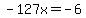 -127x=-6