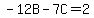 -12B-7C=2