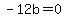 -12b=0