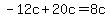 -12c%2B20c=8c